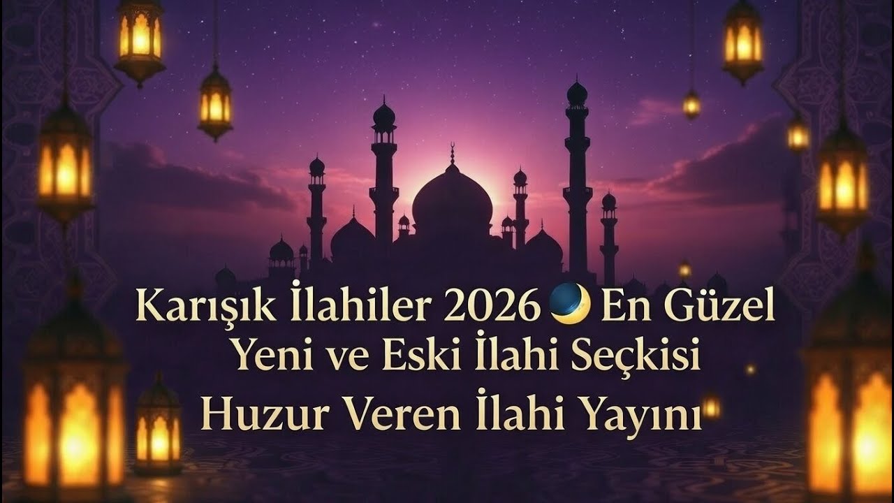 Karışık İlahiler 2026 🌙 | Huzur Veren İlahi Yayını