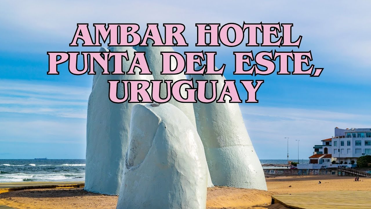 Ambar Hotel | Punta Del Este, Uruguay