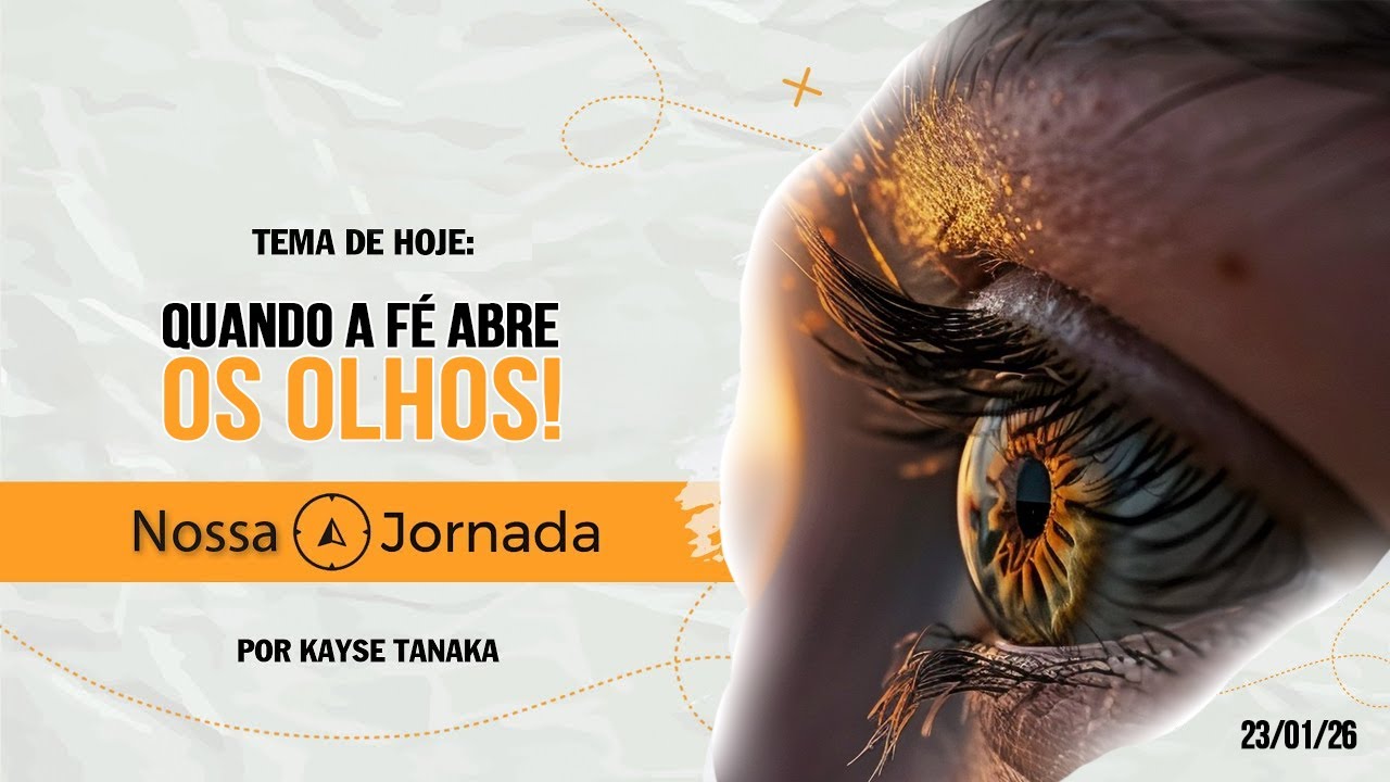 Nossa Jornada: Quando a F&eacute; Abre os Olhos! #23/01/26