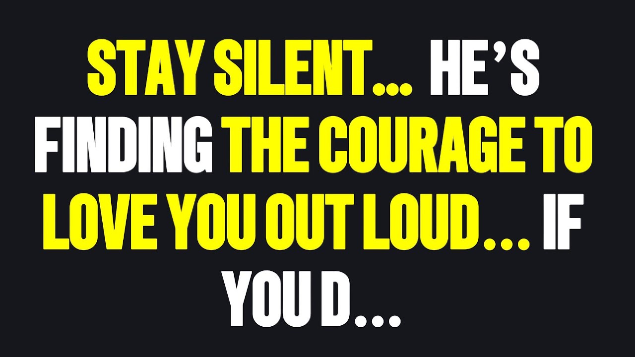 Angels Say Stay Silent, He’s Finding The Courage To Love You Out Loud… If You D…
