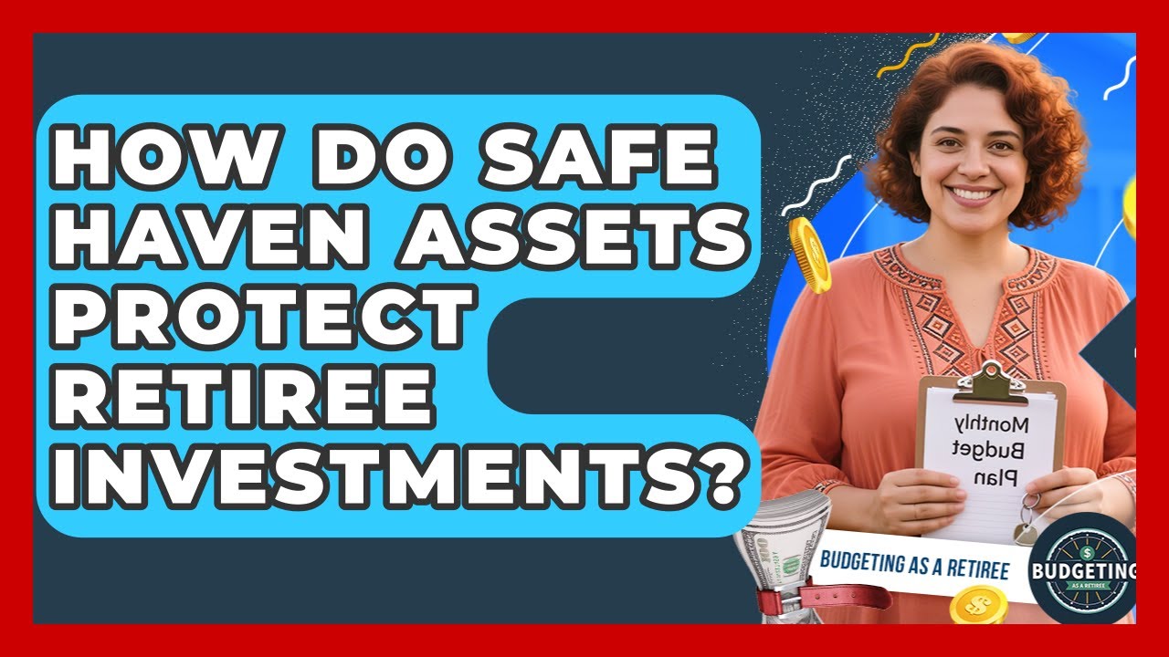 How Do Safe Haven Assets Protect Retiree Investments? - Budgeting as a Retiree