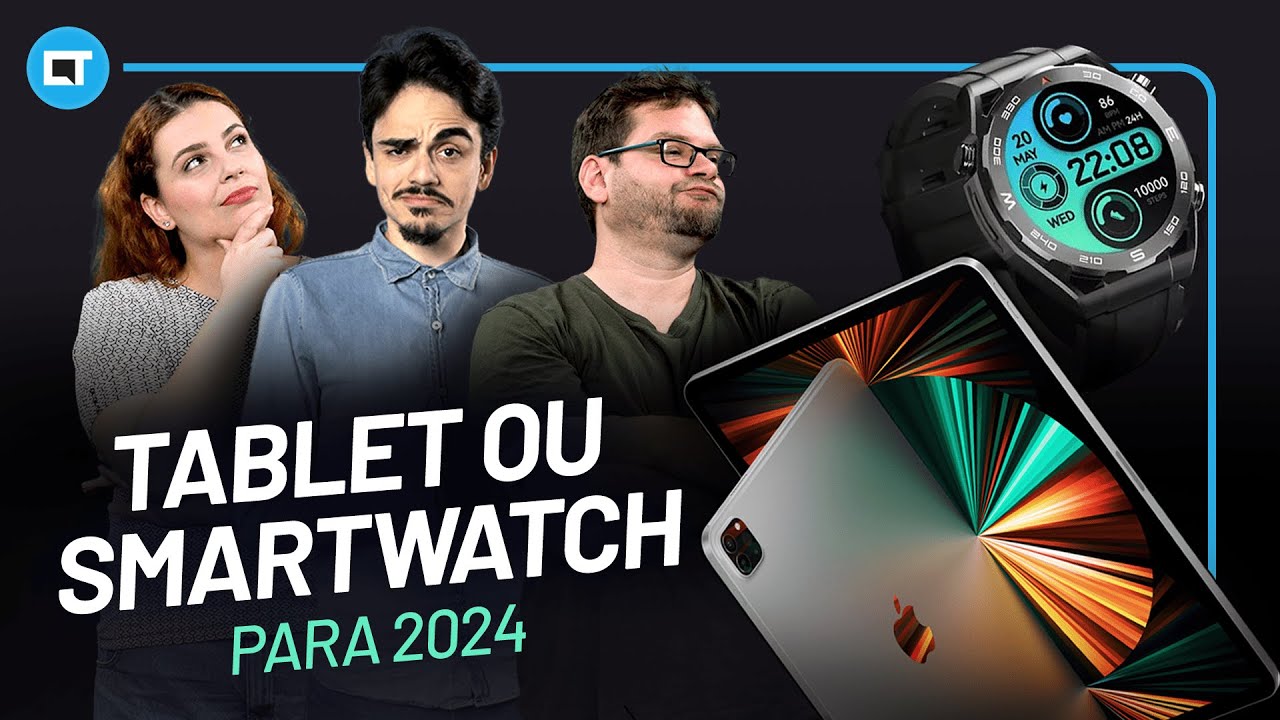 Qual TABLET (ou) SMARTWATCH comprar em 2024? Revisando a LISTA CANALTECH (parte 2)