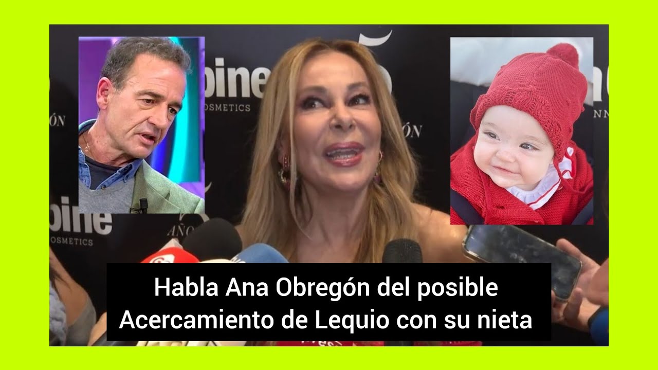 🔥ANA OBREGON desvela en exclusiva el posible acercamiento de su nieta con LEQUIO