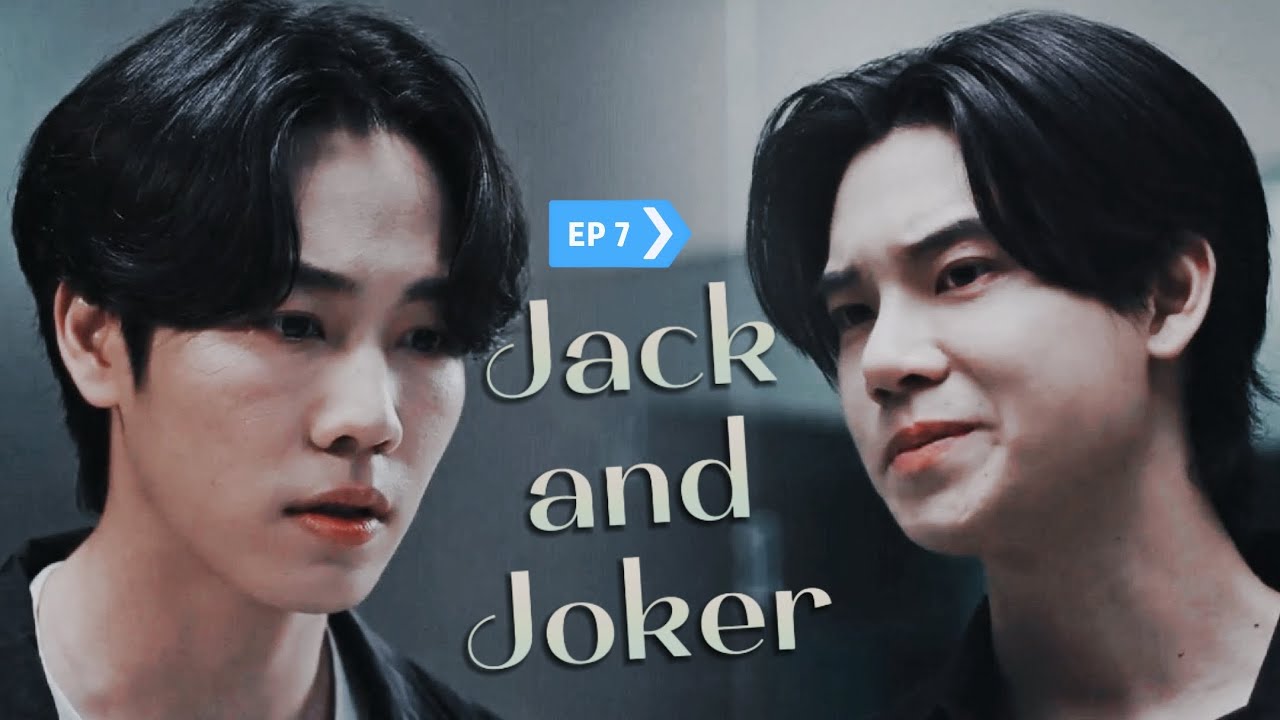 【FMV/EP 7】JACK AND JOKER THE SERIES : U Steal My Heart! - Jack & Joker | Yin ✘ War (BL 2024)