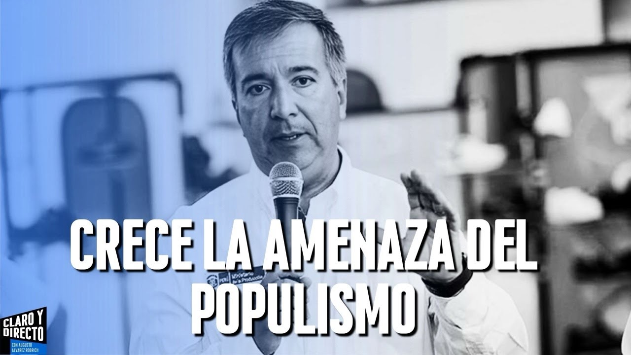 Crece la amenaza del populismo | Claro y Directo con Augusto Alvarez Rodrich