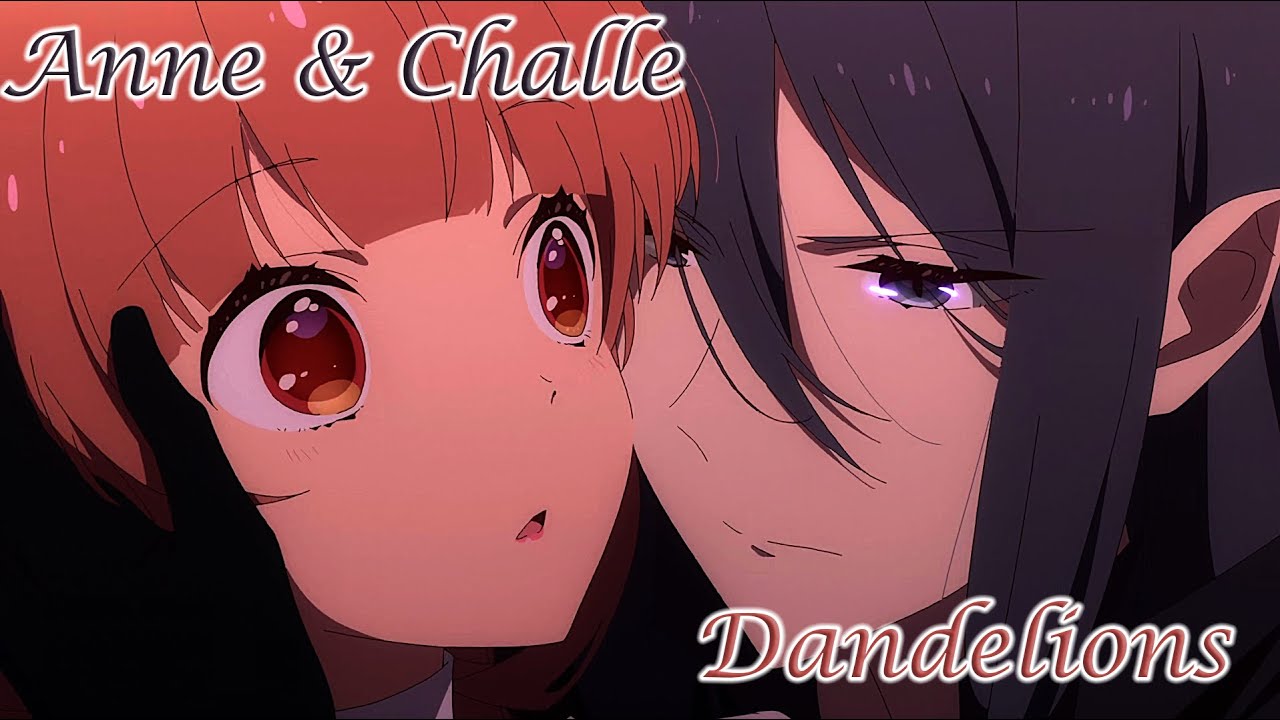 Anne x Challe - Sugar Apple Fairy Tale [AMV] - Dandelions