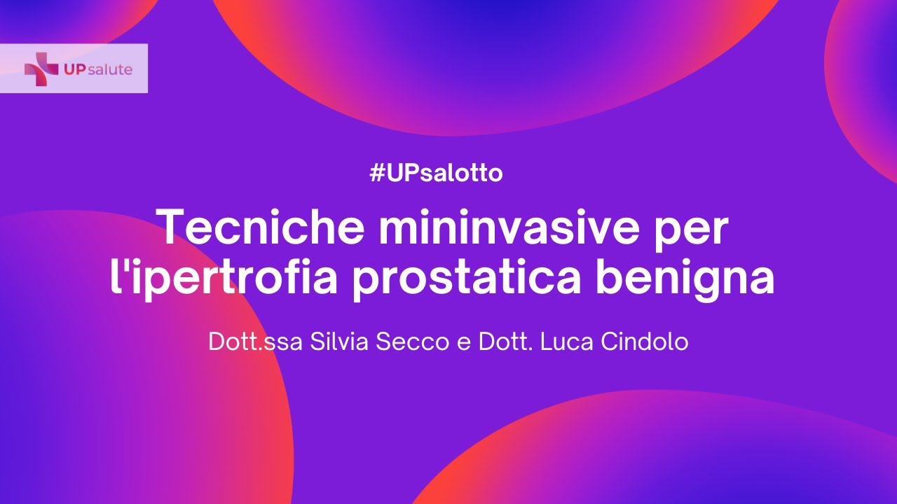 Tecniche mininvasive per l'IPB - Dott.ssa Silvia Secco e Dott. Luca Cindolo - UPsalotto