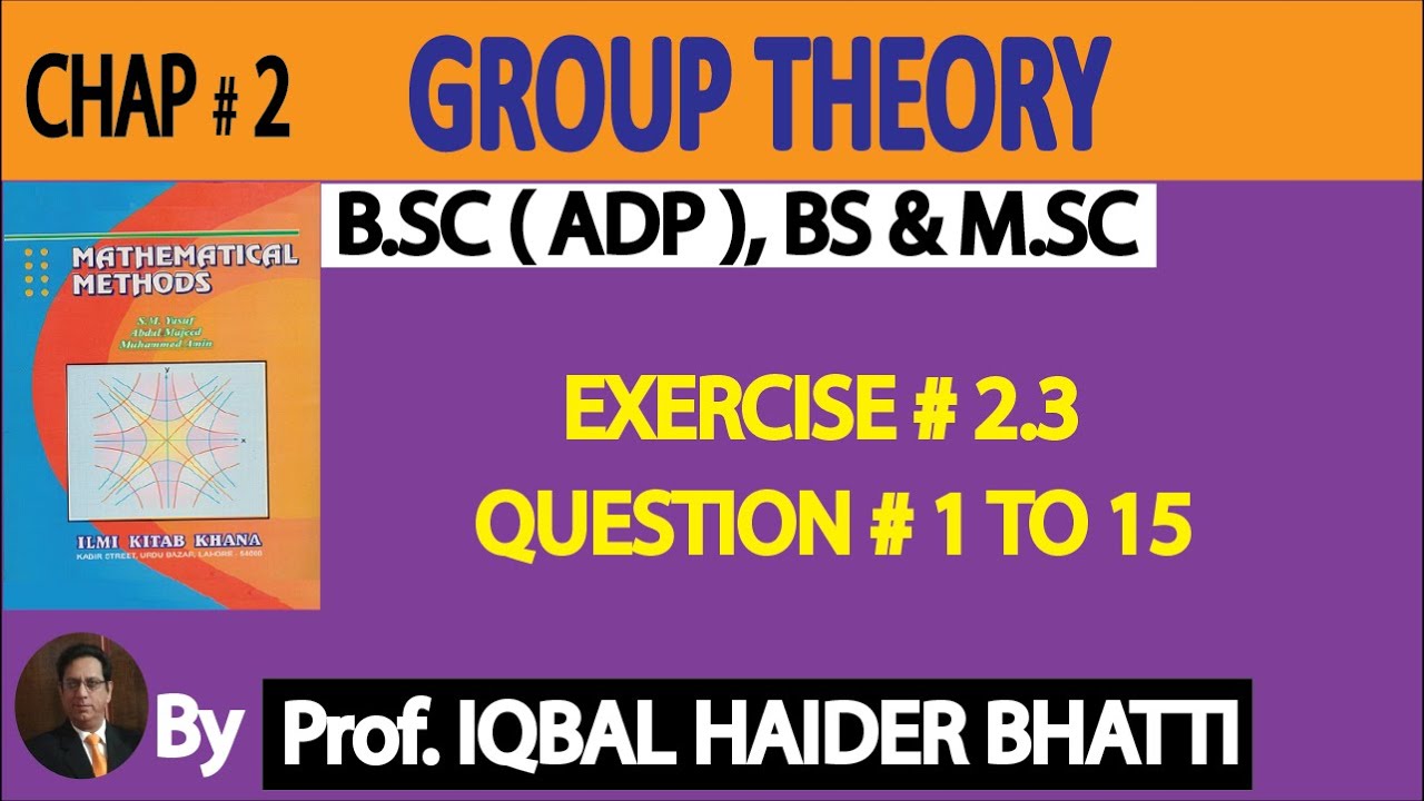 Ch# 2 |Group Theory| Exercise 2.3 Question no.1 to 15| Mathematical Method by SM Yusuf Lec 29