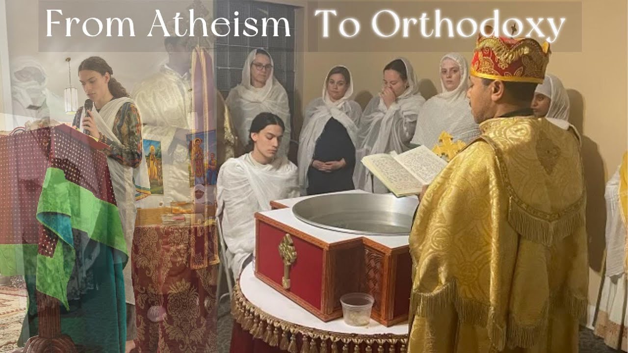 My Story: From Atheism to Orthodox Tewahdo Christianity