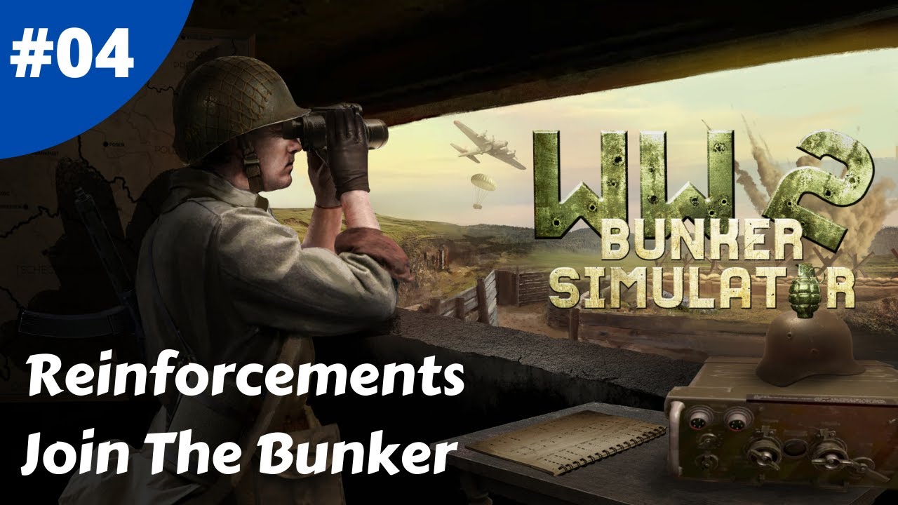 Reinforcements Join The Bunker - WW2: Bunker Simulator - #04 - Gameplay