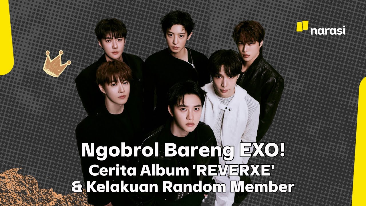 Ngobrol Bareng EXO! Cerita Album 'REVERXE' & Kelakuan Random Member | Narasi