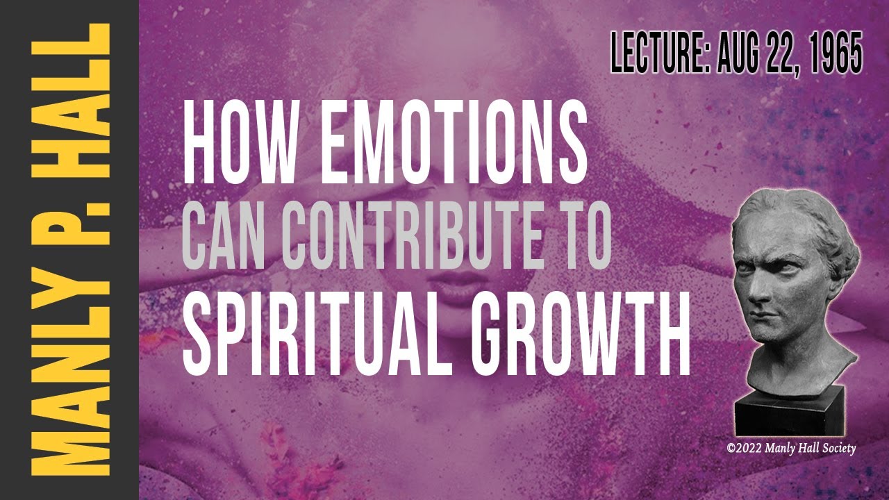 Manly P. Hall: How Emotions can Contribute to Spiritual Growth