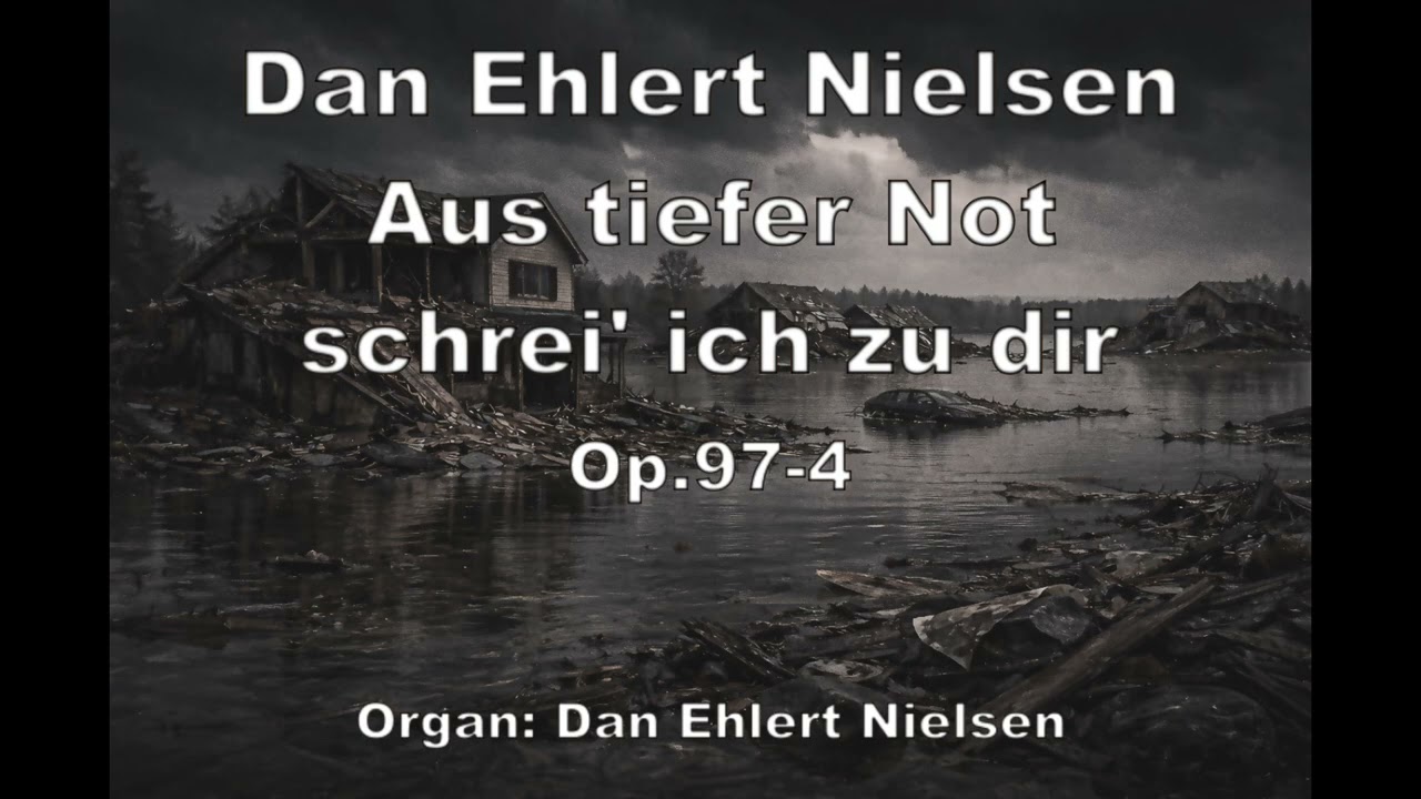 Aus tiefer Not schrei’ ich zu dir, Op.97 4