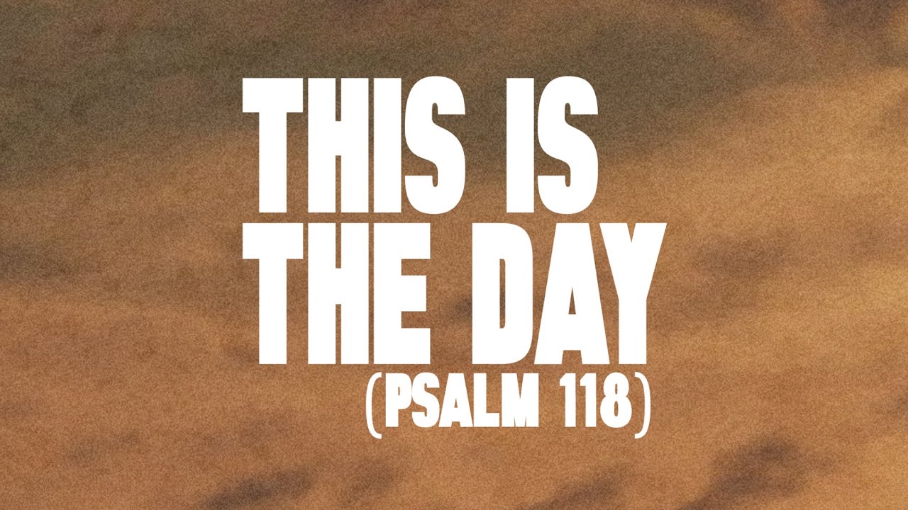 This is The Day (Psalm 118) / Lyrics
