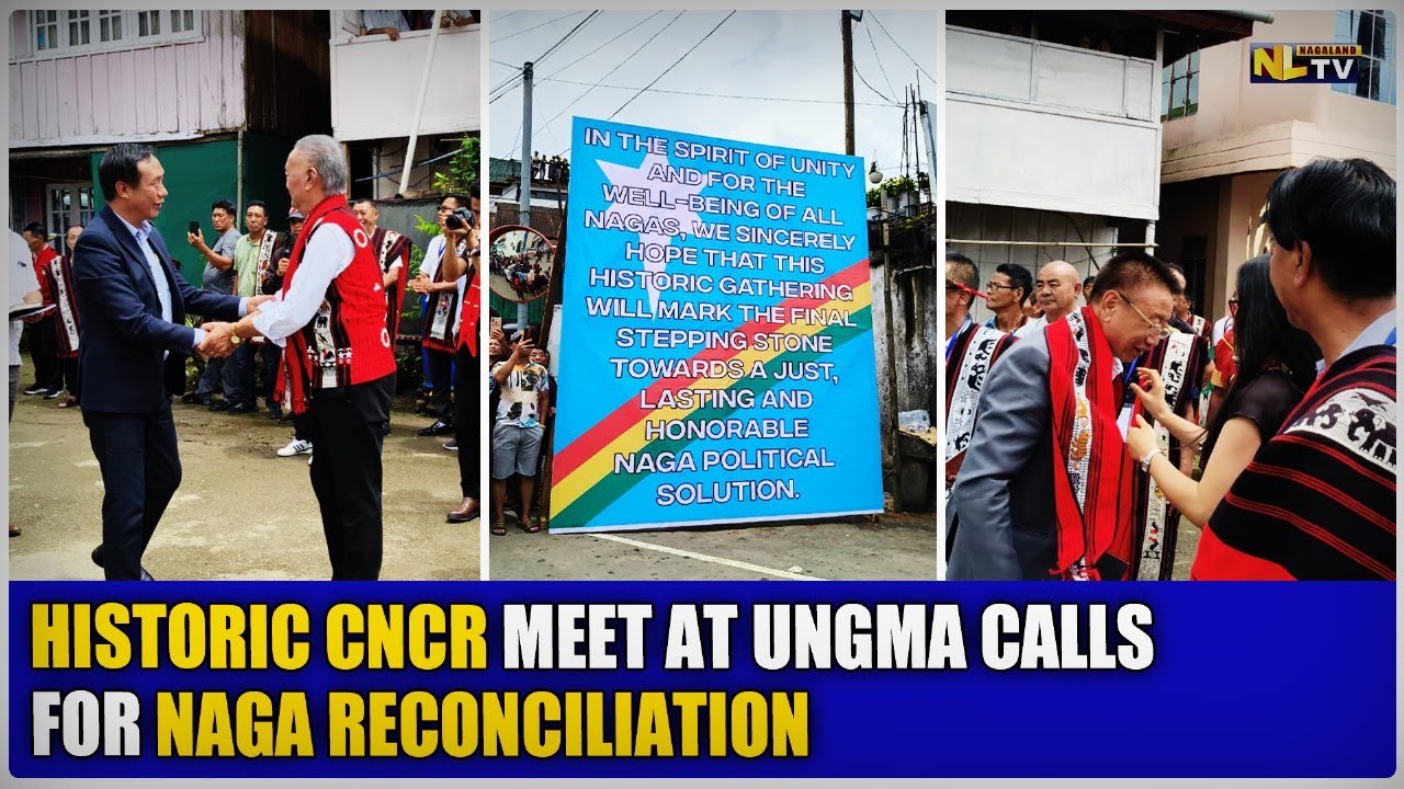 HISTORIC CNCR MEET AT UNGMA CALLS FOR NAGA RECONCILIATION