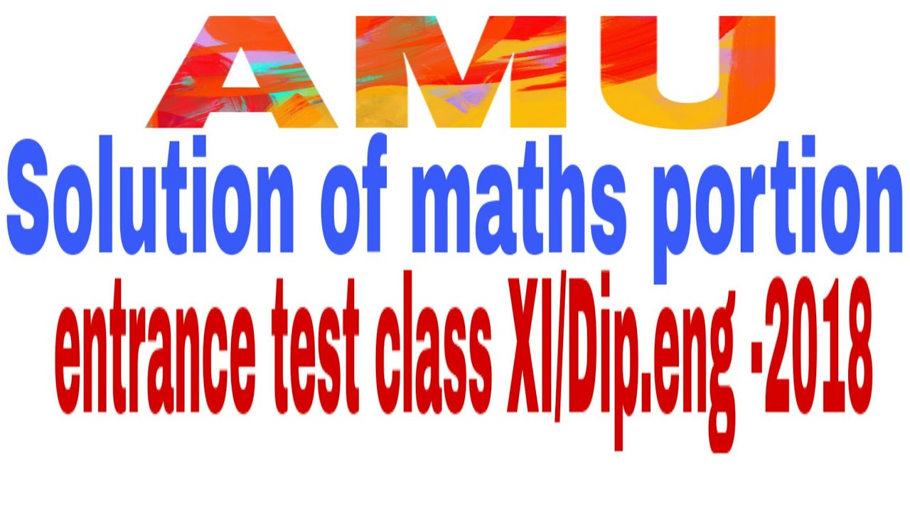 AMU  class XI /Diploma engineering entrance test paper -2018 solution part maths