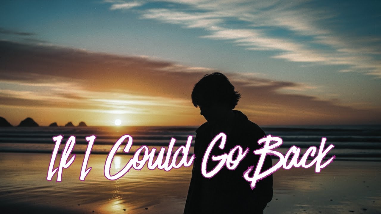 If I Could Go Back Full Lyric