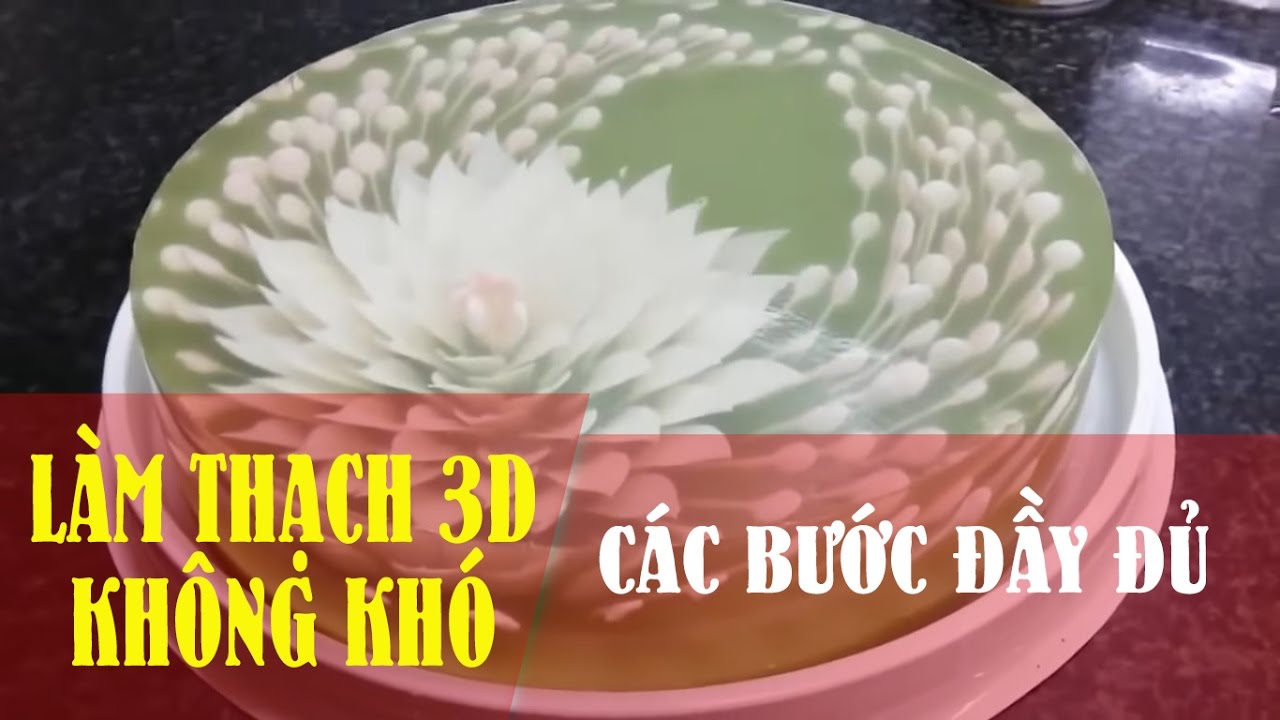 LÀM THẠCH 3D KHÔNG KHÓ - Đầy đủ 4 bước làm thạch 3D FULL HD