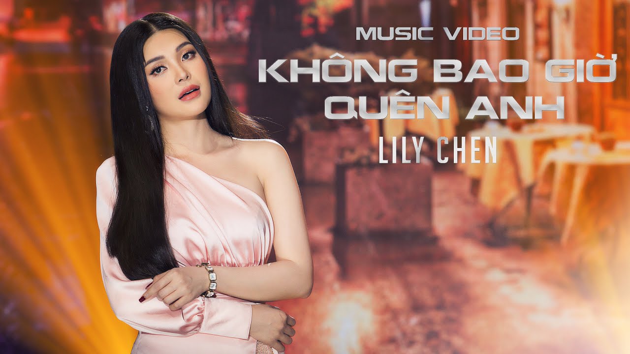 KHÔNG BAO GIỜ QUÊN ANH - LILY CHEN - Á quân Tình Bolero 2019