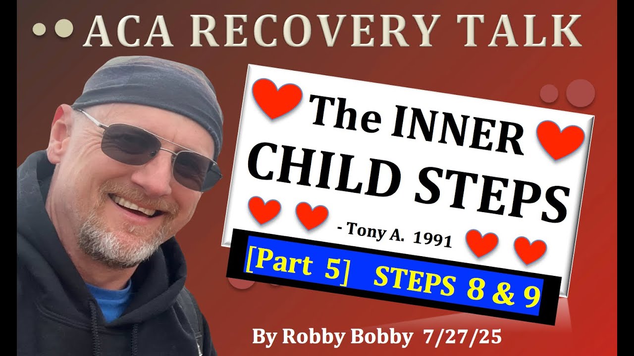 ACA Recovery Talk: THE INNER CHILD STEPS Part 5 - Steps 8 & 9.