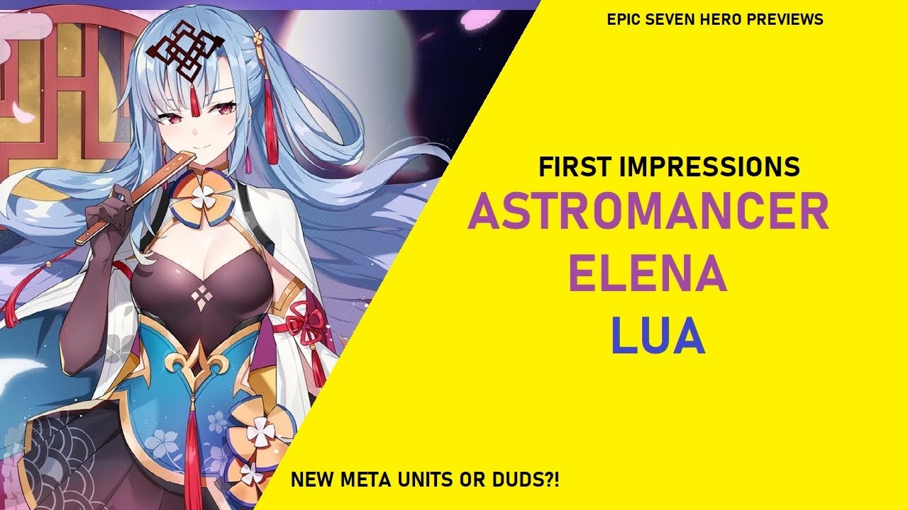 LUA AND ASTROMANCER ELENA FIRST IMPRESSIONS [Epic Seven Hero Previews]
