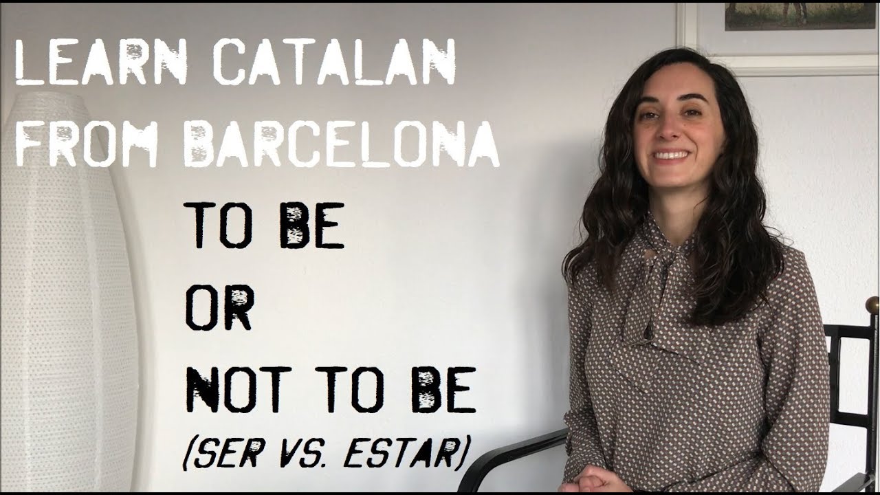 Learn Catalan language: verb To Be (Ser & Estar)