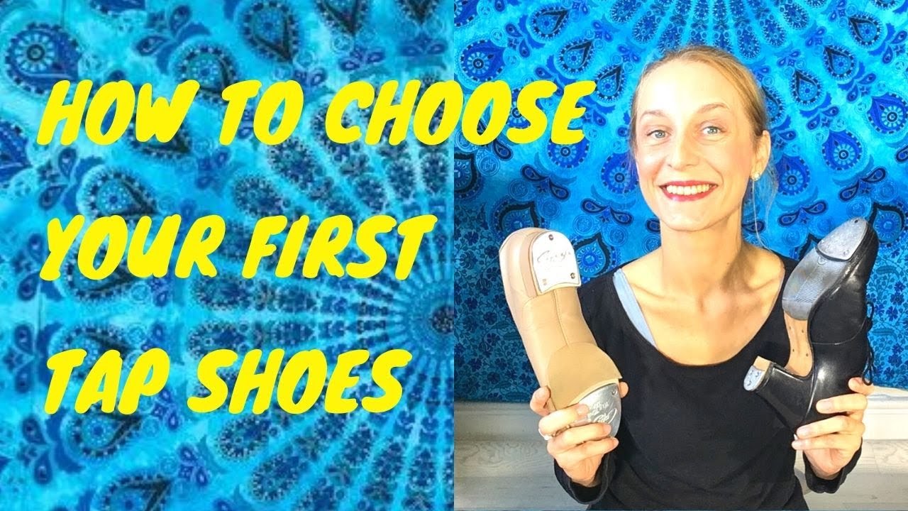 HOW TO CHOOSE YOUR TAP SHOES - beginner tap dancers - what to consider when buying your first pair