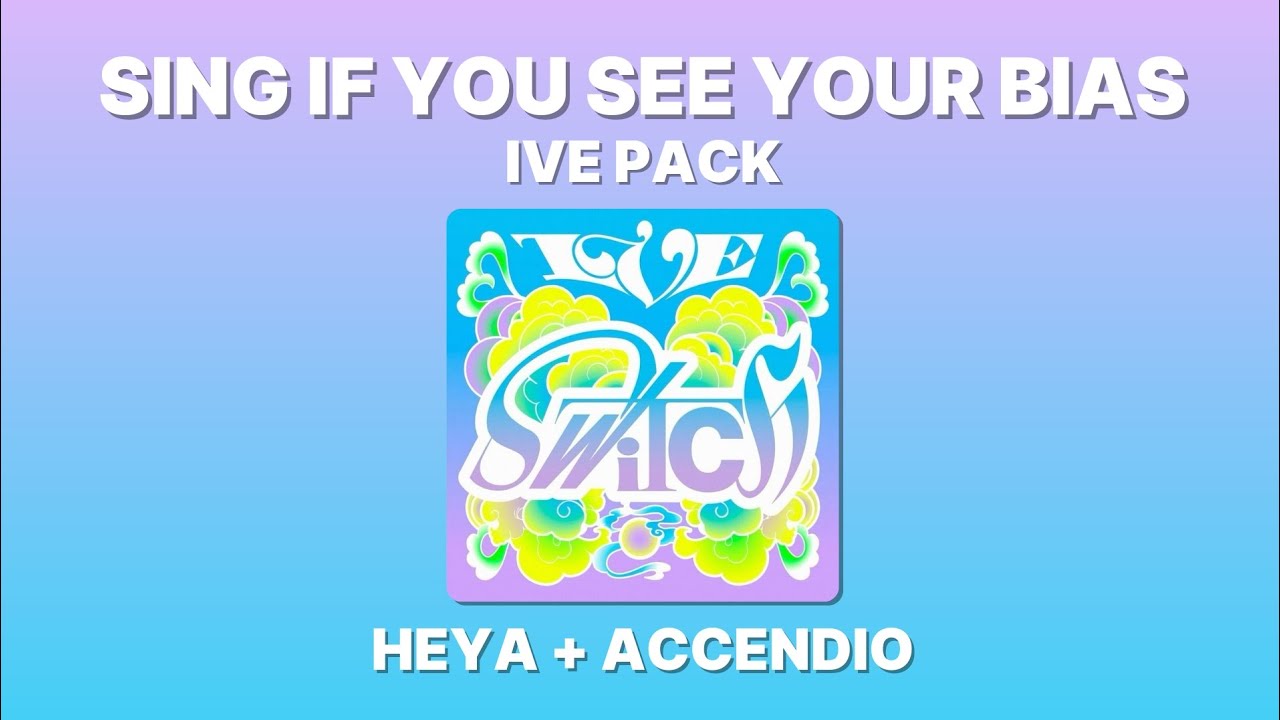 SING IF YOU SEE YOUR BIAS! | IVE PACK (HEYA + Accendio)