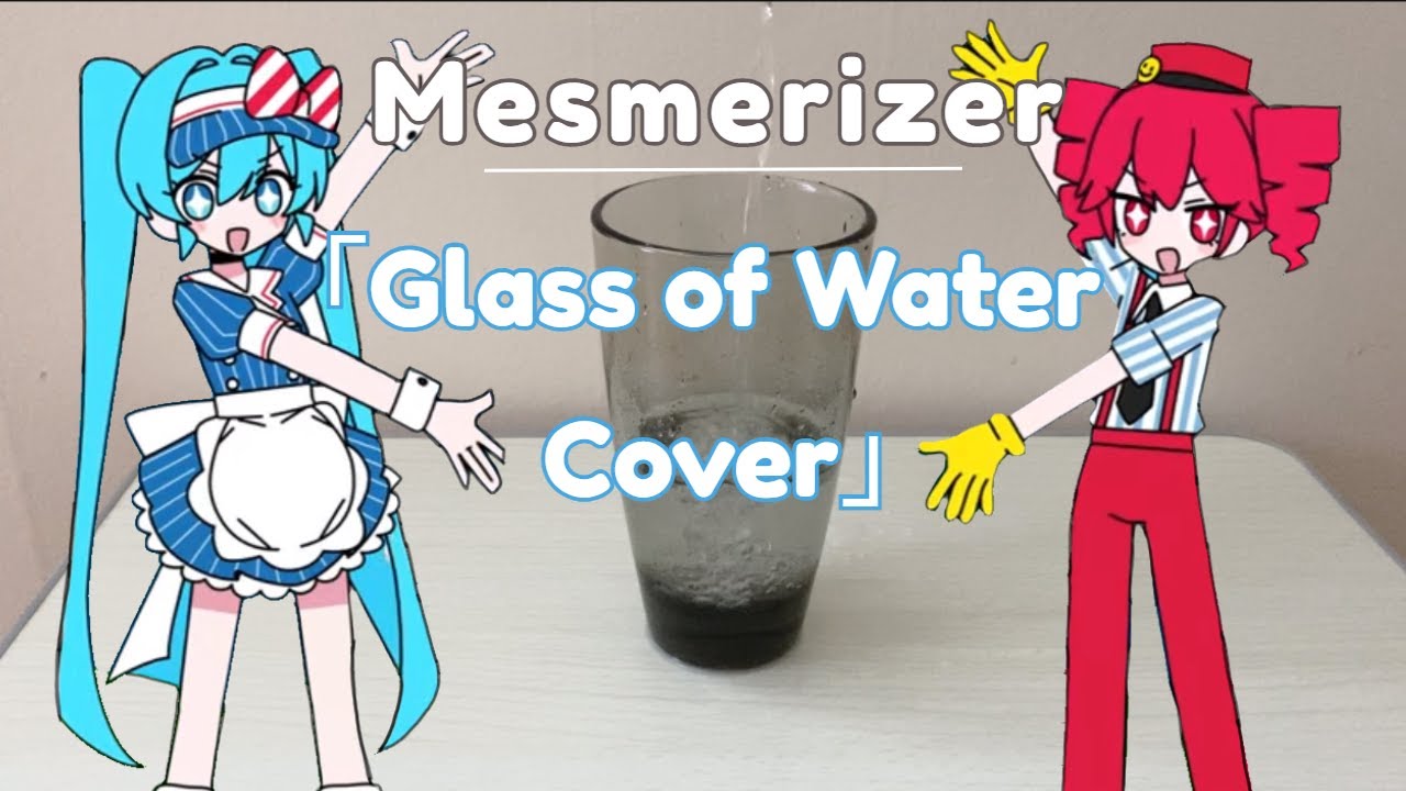 「Mesmerizer」but only with the noises from a glass of water