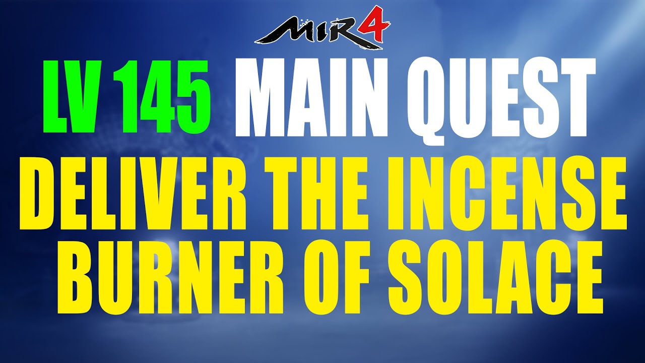 Mir4 Main Quest 21 &ndash; Deliver the Incense Burner of Solace