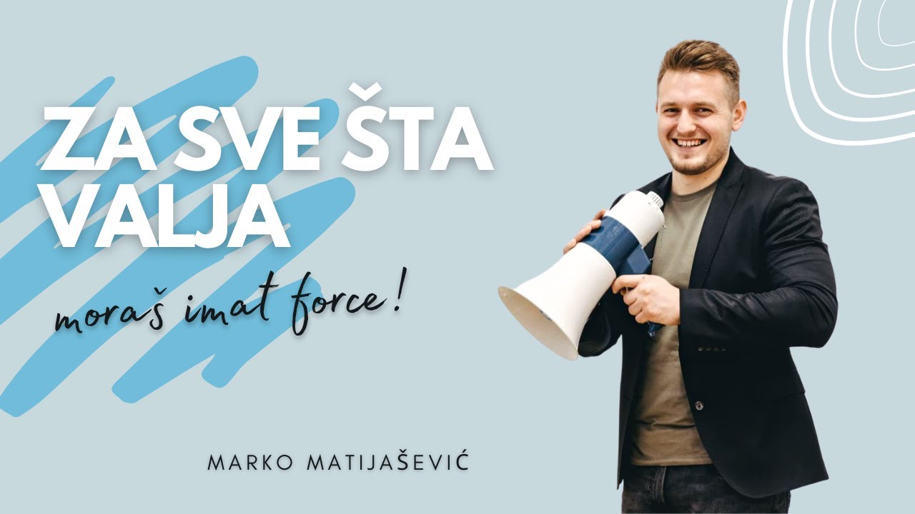 Za sve šta valja moraš imat force - Marko Matijašević-