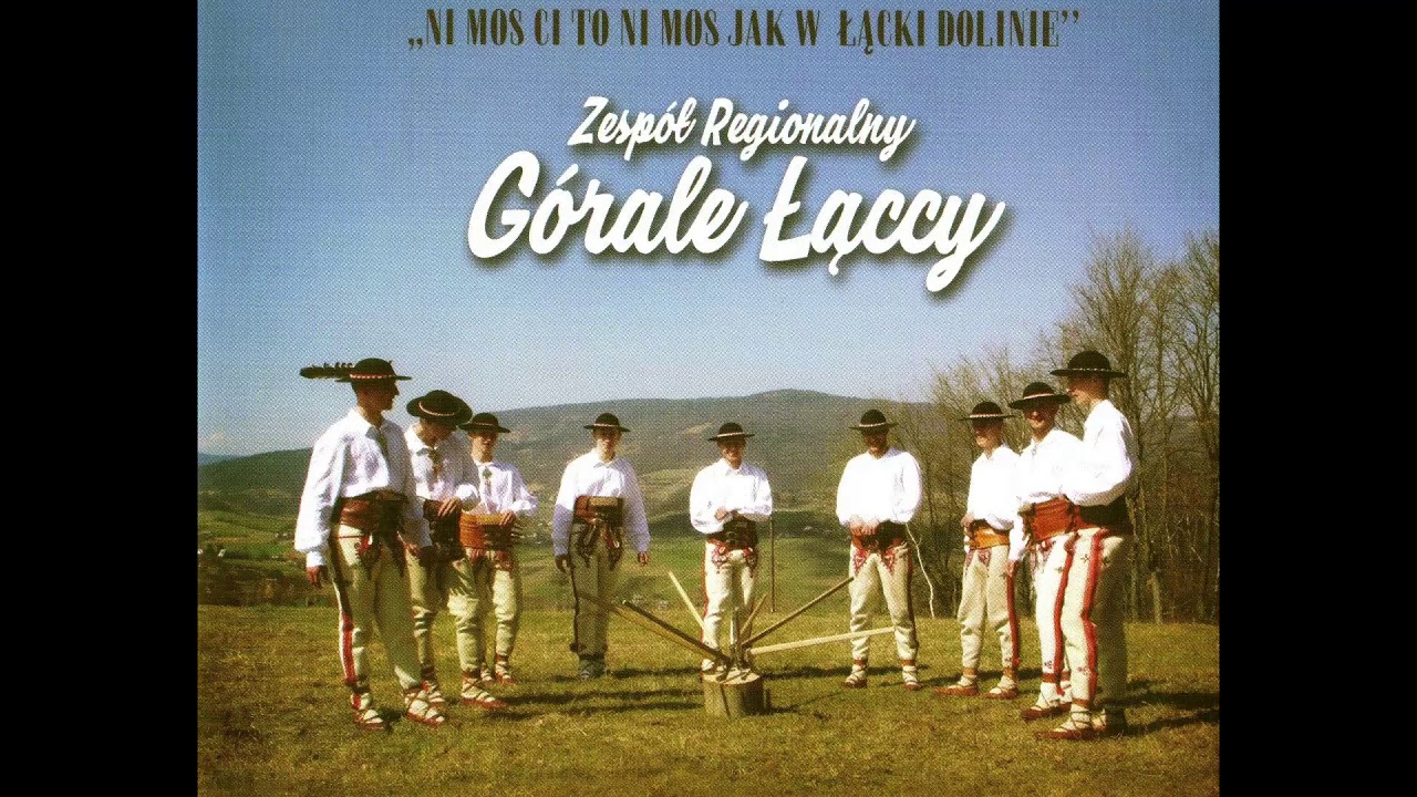 Zespół Regionalny ''Górale Łąccy''   NI MOS CI TO NI MOS JAK W ŁĄCKI DOLINIE