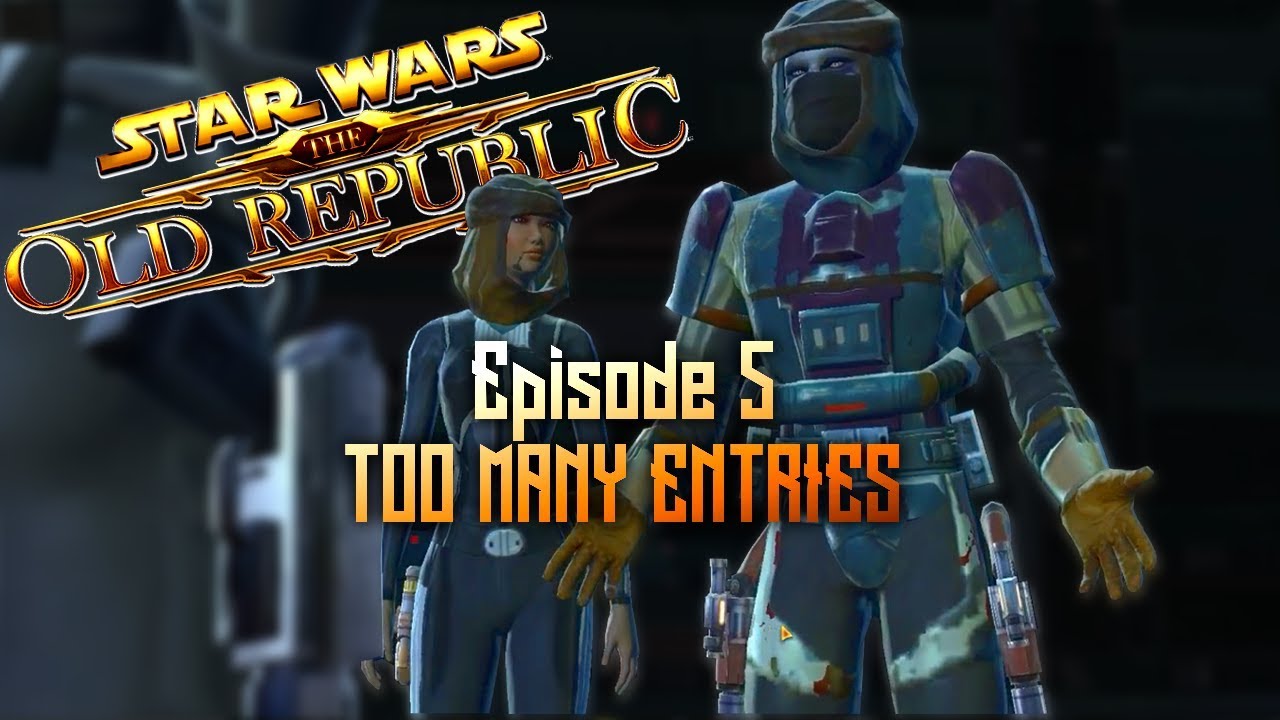 TOO MANY ENTRIES! | Star Wars: The Old Republic | 005