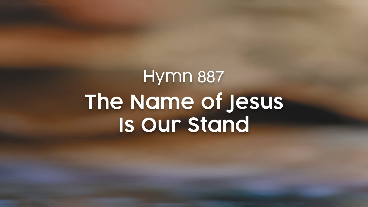 The Name of Jesus Is Our Stand - Hymn 887
