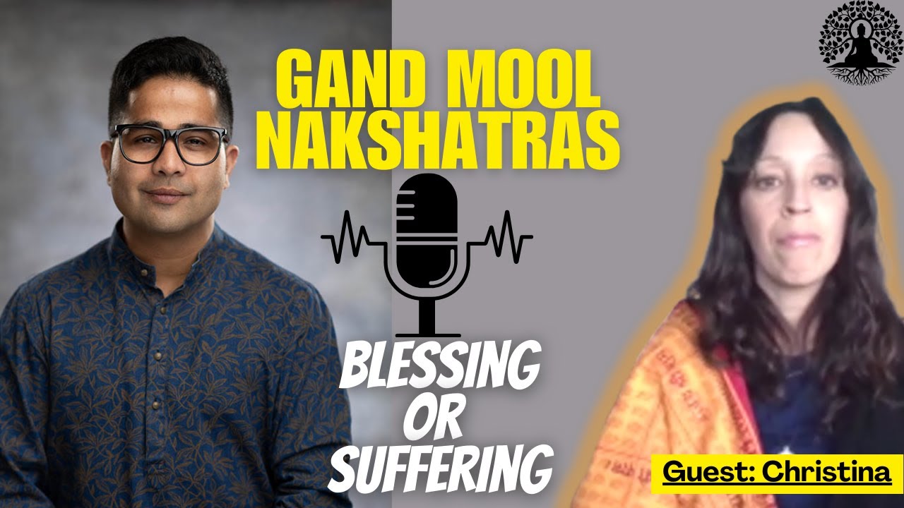 GAND MOOL NAKSHATRAS - Blessing or Suffering With our Guest : Christina