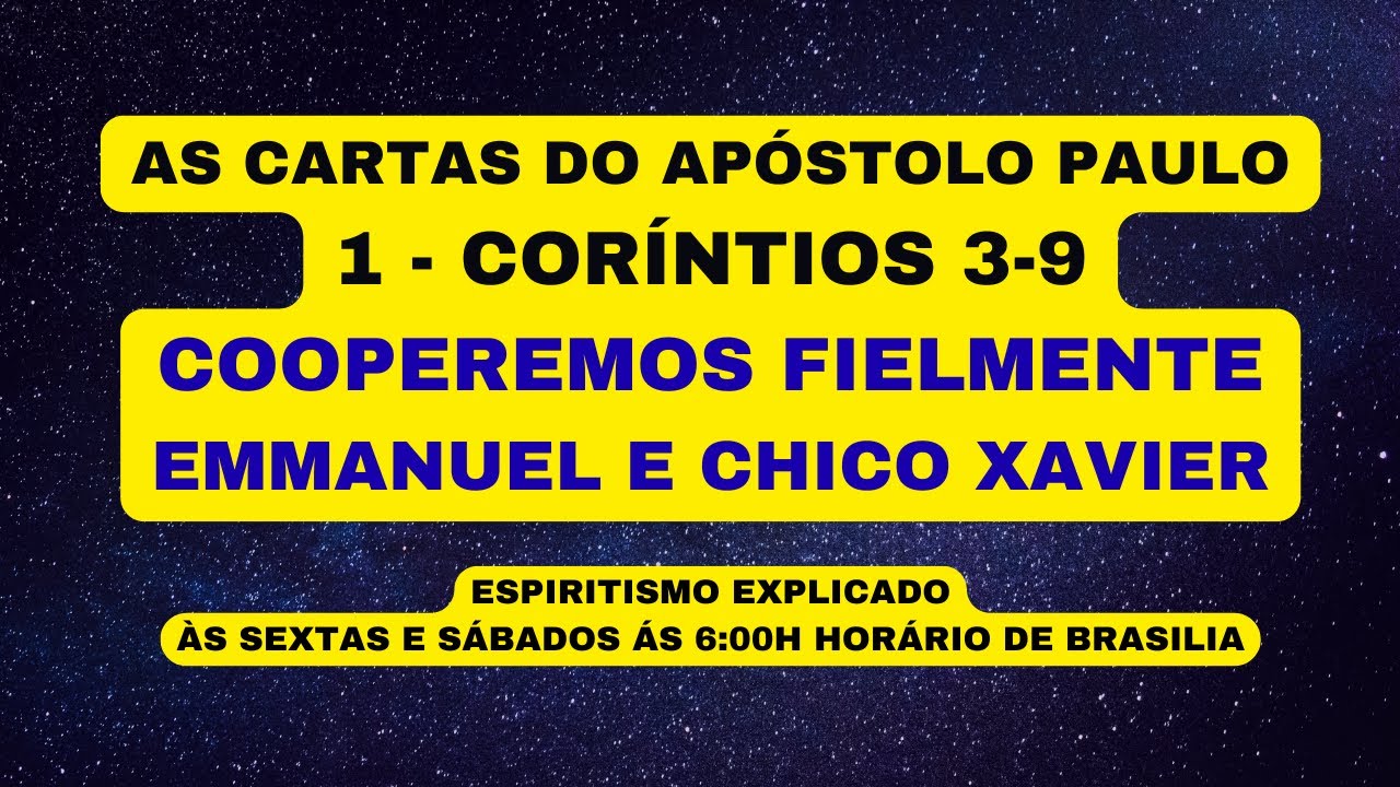 AS CARTAS DO APÓSTOLO PAULO  1 - CORÍNTIOS 3-9 COOPEREMOS FIELMENTE  - EMMANUEL E CHICO XAVIER.