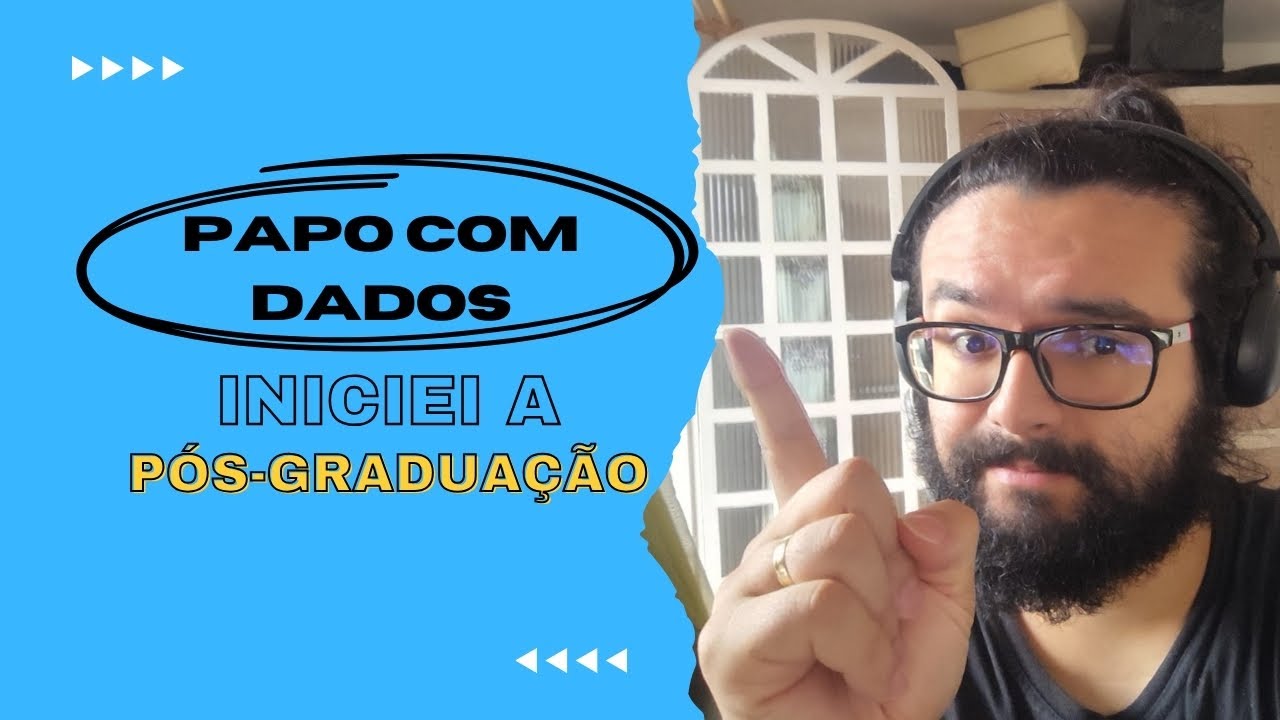 PAPO COM DADOS 4: COMECEI A PÓS - GRADUAÇÃO EM CIÊNCIA DE DADOS