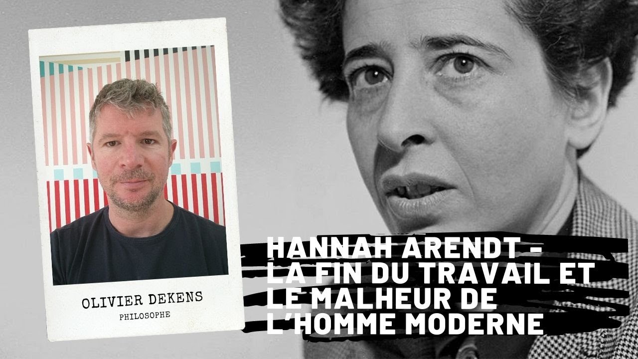 Hannah ARENDT - La fin du travail et le malheur de l’homme moderne