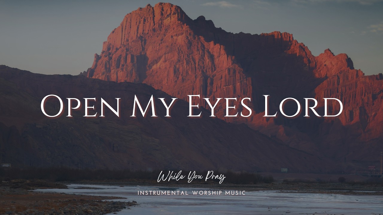 Open My Eyes Lord | Instrumental Worship Music | While You Pray