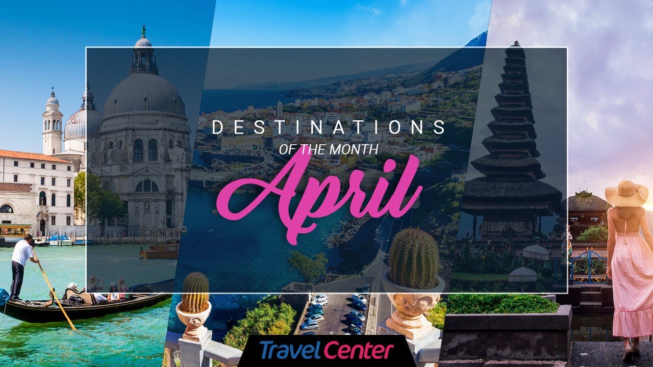 Best Places To Visit In April | April Holiday Destinations