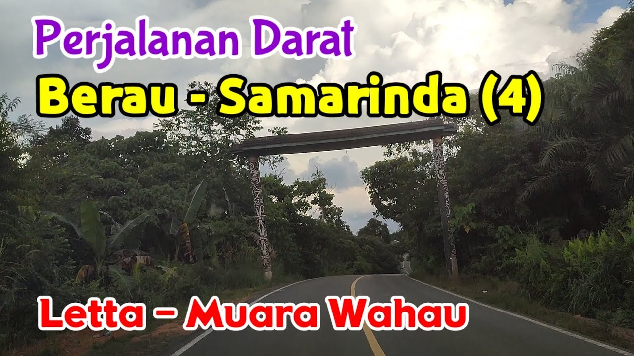 Perjalanan Darat Berau - Samarinda | Letta - Muara Wahau