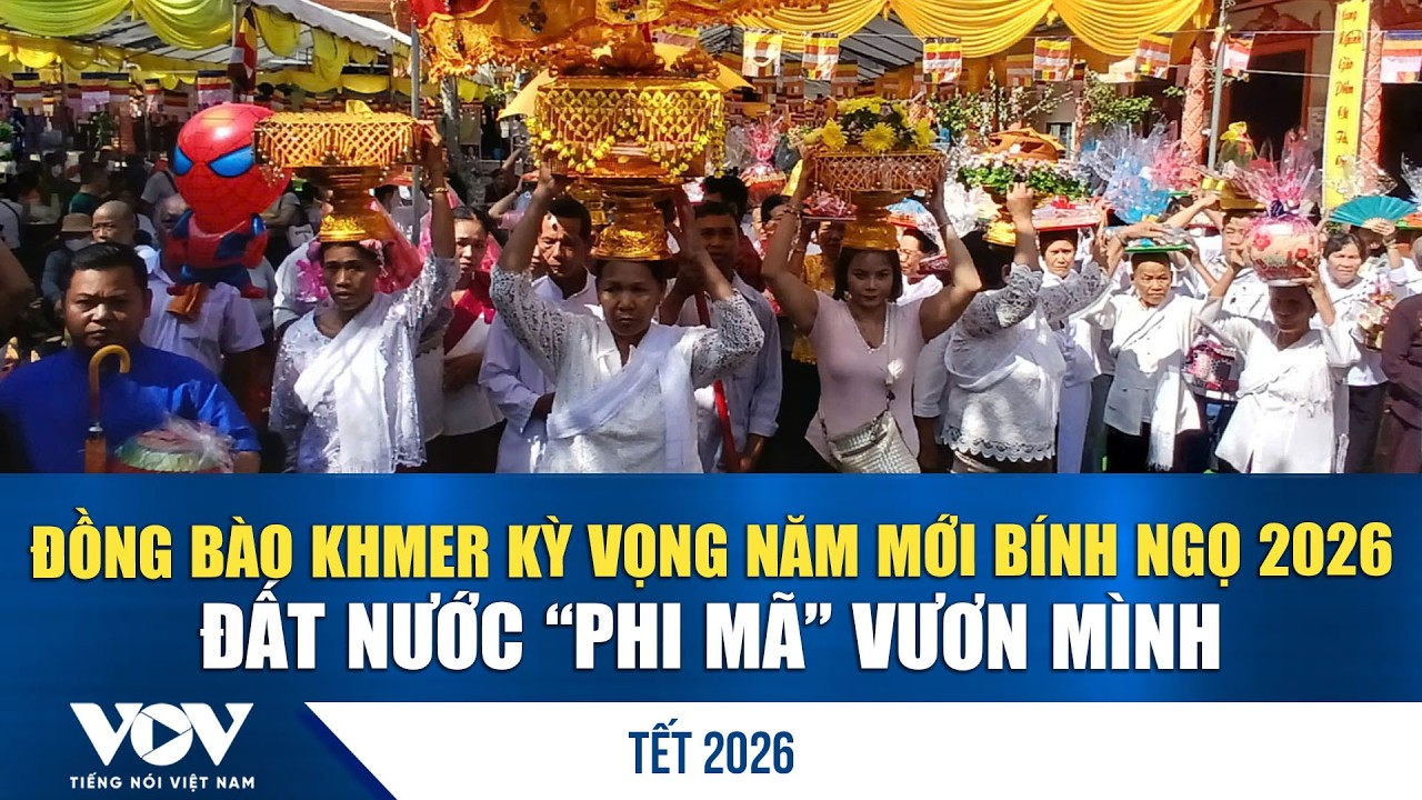 Đồng bào Khmer kỳ vọng năm mới Bính Ngọ 2026, đất nước “phi mã” vươn mình  | VOV