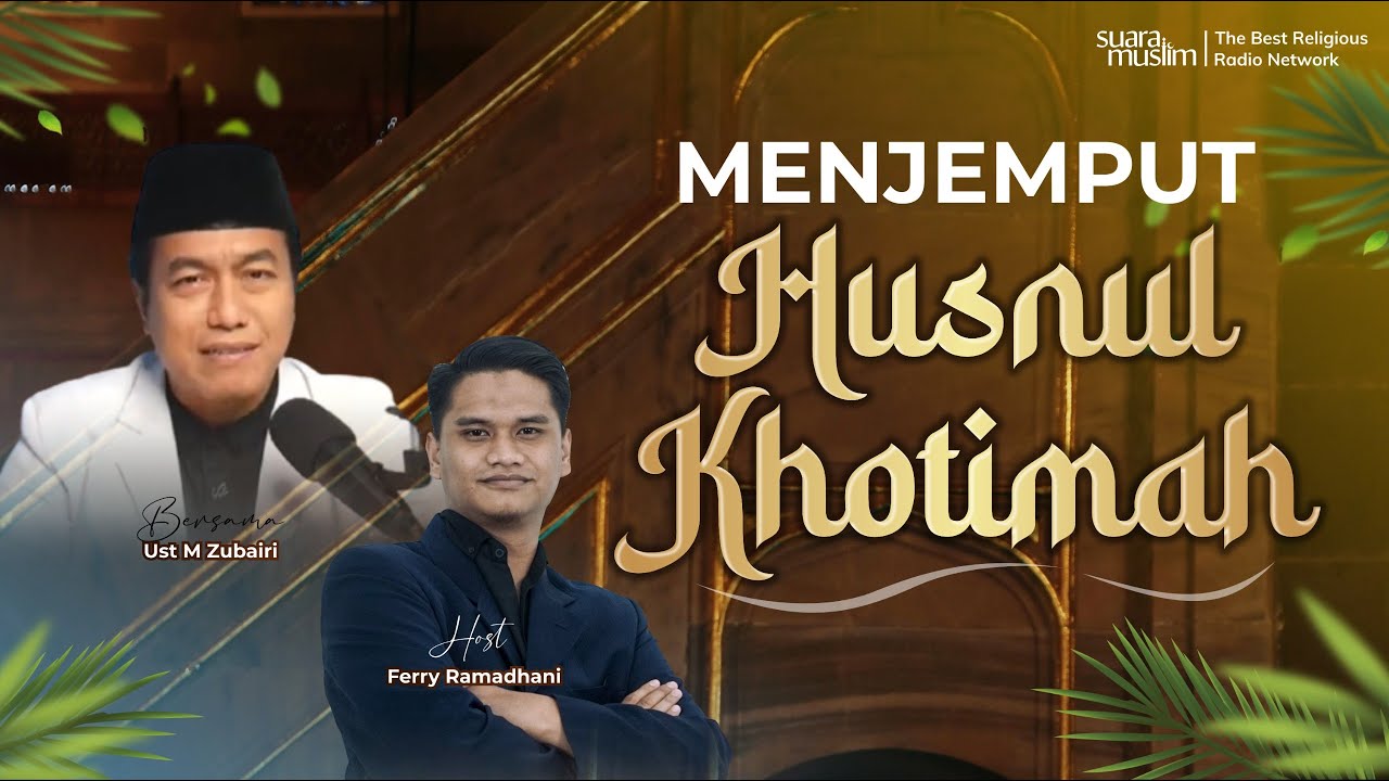 Husnul Khotimah: Bukan Soal Detik Terakhir, Tapi Kebiasaan Seumur Hidup |  | Ust. Muhammad Zubairi