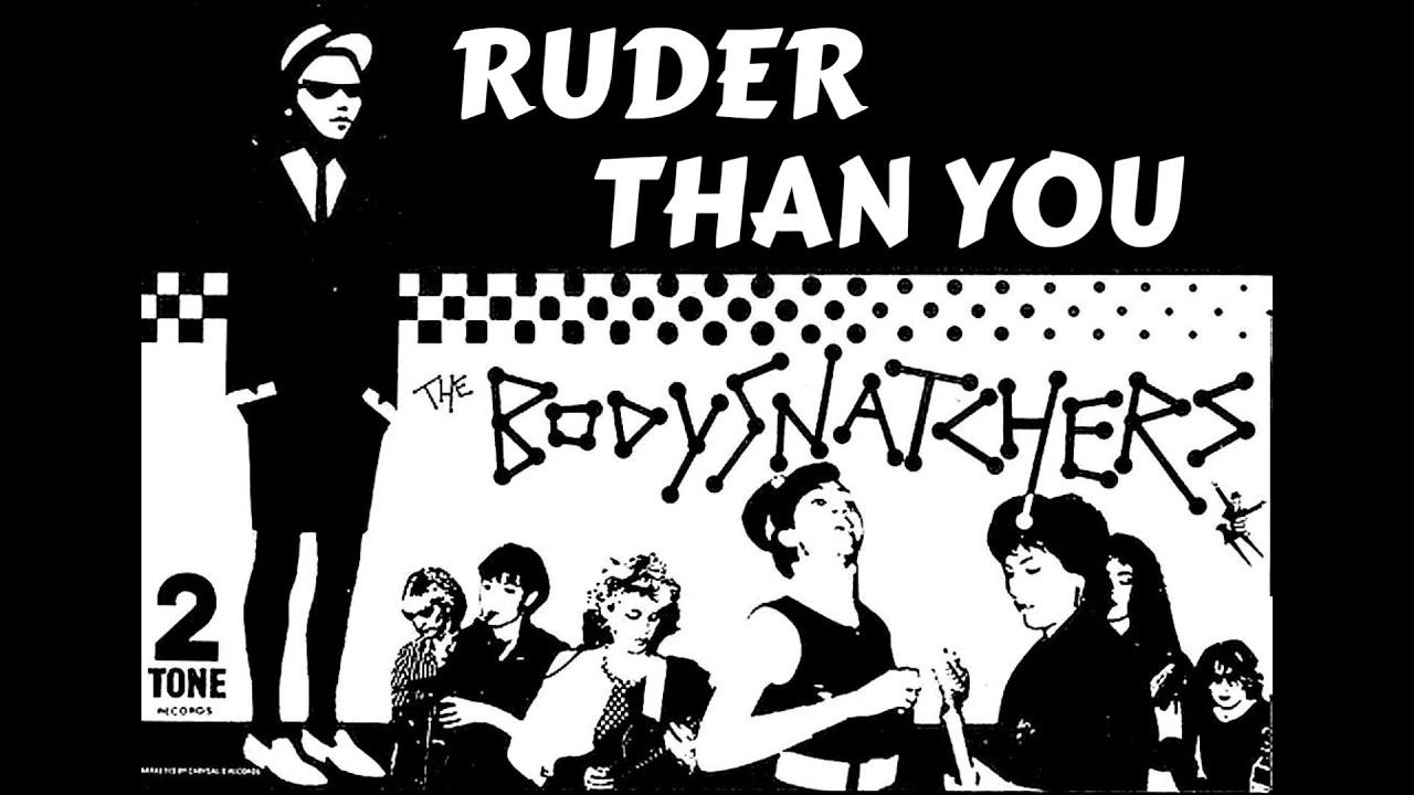 The Bodysnatchers - Ruder Than You