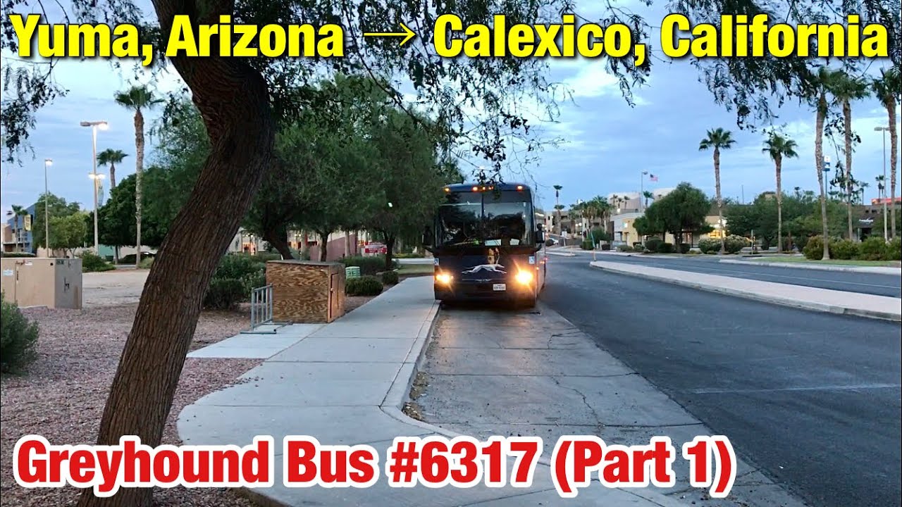 [ USA Bus ] Greyhound Bus #6317 (Part 1), From Yuma, Arizona to Calexico, California