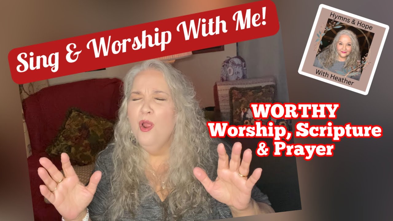 WORTHY-Worship, Scripture & Prayer 
