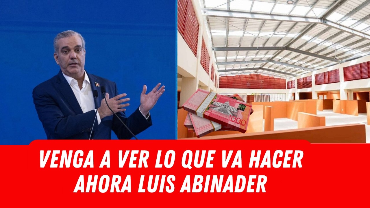 VENGA A VER LO QUE VA HACER AHORA LUIS ABINADER