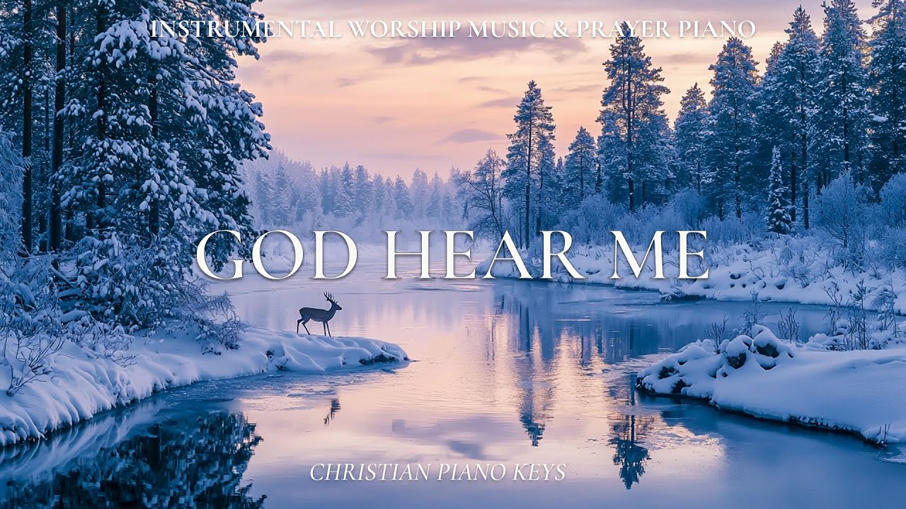 GOD HEAR ME | Instrumental Worship & Prayer Music With Scriptures & Winter Scene