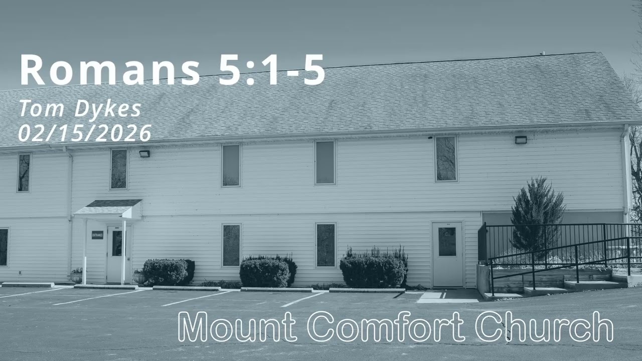 Romans 5:1-5 Tom Dykes Mount Comfort Church (02-15-2026)