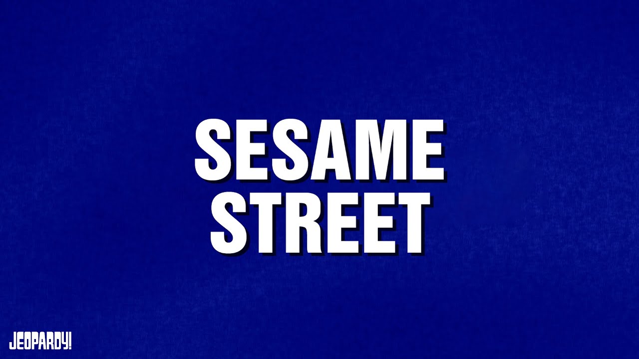 Sesame Street | Category | JEOPARDY!